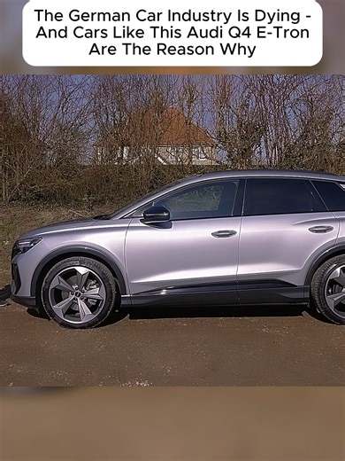 The German Car Industry Is Dying - And Cars Like This Audi Q4 E-Tron Are The Reason Why #Q4 #Audi #EV