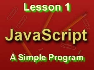 JavaScript Lesson 1: A Simple Program