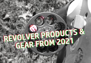 Wheelgun Wednesday: Recapping 2021 Revolvers & Gear