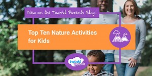 Top Ten Nature Activities for Kids | Twinkl Parents Blog