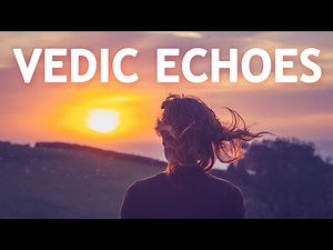 VEDIC ECHOES | Music and Echoes Derived from Vedic Mantras | Meditation Music