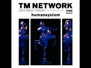 TMネットワーク　TM NETWORK　humansystem