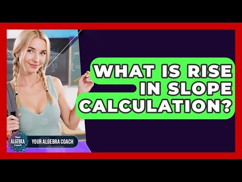 What Is Rise In Slope Calculation? - Your Algebra Coach