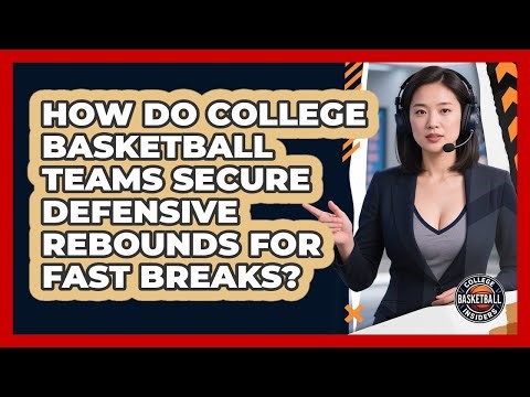 How Do College Basketball Teams Secure Defensive Rebounds For Fast Breaks?