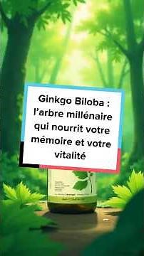 Ginkgo Biloba : l’arbre millénaire qui nourrit votre mémoire et votre vitalité