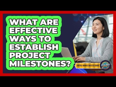 What Are Effective Ways To Establish Project Milestones?