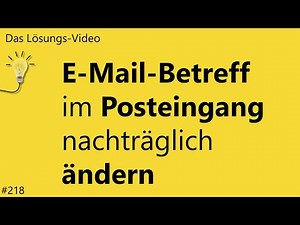 Das #Lösungsvideo 218: E-Mail-Betreff im Posteingang nachträglich ändern