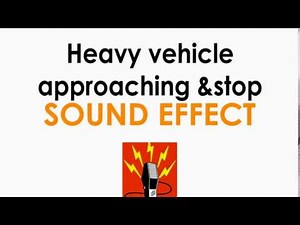 Heavy Vehicle Approching and Stopping Sound Effect