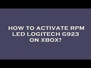 How to activate rpm led logitech g923 on xbox?