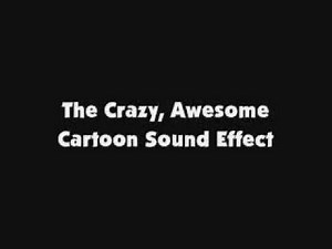 The Crazy, Awesome Cartoon Sound Effect