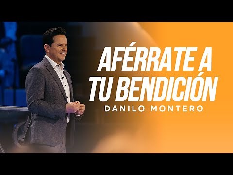 Aférrate a tu bendición - Danilo Montero | Prédicas Cristianas 2023