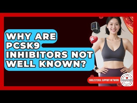 Why Are PCSK9 Inhibitors Not Well Known? - Cholesterol Support Network