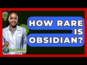 How Rare Is Obsidian? - Earth Science Answers