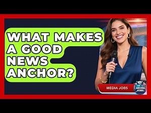 What Makes a Good News Anchor? | Media Jobs