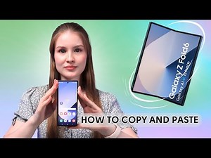 How to Copy and Paste on Samsung Galaxy Z Fold 6: Quick Guide