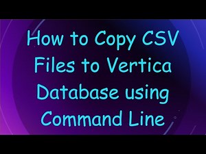 How to Copy CSV Files to Vertica Database using Command Line