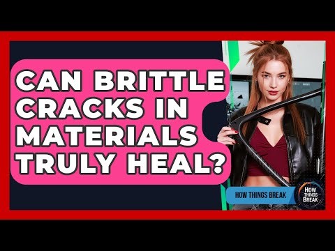 Can Brittle Cracks In Materials Truly Heal? - How Things Break