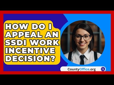 How Do I Appeal An SSDI Work Incentive Decision? - CountyOffice.org
