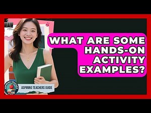What Are Some Hands-On Activity Examples? - Aspiring Teacher Guide
