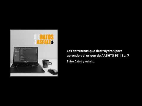 Las carreteras que destuyeron para aprender: el origen de AASHTO 93 | Ep. 7 | Entre Datos y Asfalto