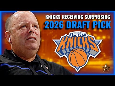 Knicks Receiving SURPRISING 2026 Draft Pick... | Knicks News