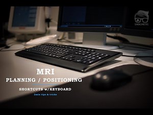 MRI PLANNING / POSITIONING – SHORTCUTS W/KEYBOARD