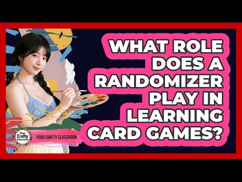 What Role Does A Randomizer Play In Learning Card Games? - Your Crafty Classroom
