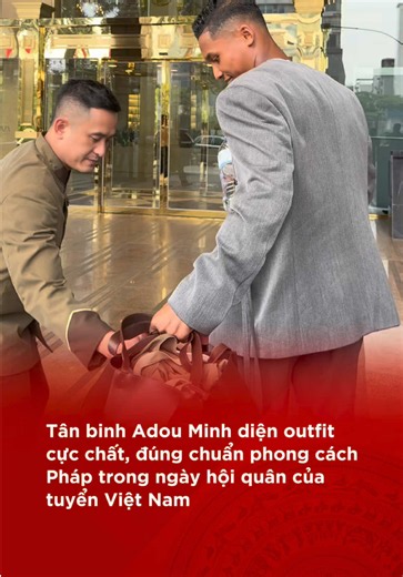 Tân binh Adou Minh diện outfit cực chất, đúng chuẩn phong cách Pháp trong ngày hội quân của tuyển Việt Nam #tvhnetwork #fifa #fifaaseancup #dtvn #football