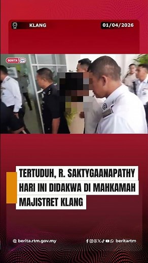 1 APRIL 2026 - TERTUDUH, R. SAKTYGAANAPATHY HARI INI DIDAKWA DI MAHKAMAH MAJISTRET KLANG