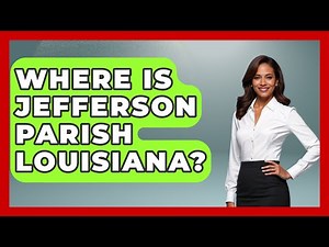 Where Is Jefferson Parish Louisiana? - Southern Culture Collective