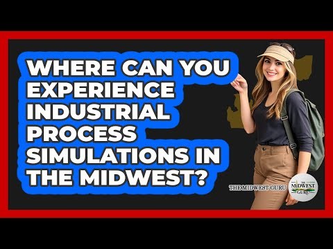 Where Can You Experience Industrial Process Simulations In The Midwest? - The Midwest Guru