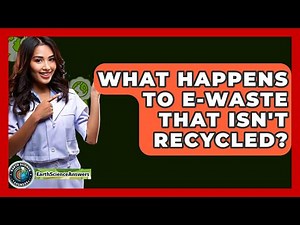 What Happens To E-waste That Isn't Recycled? - Earth Science Answers
