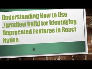 Understanding How to Use ./gradlew build for Identifying Deprecated Features in React Native
