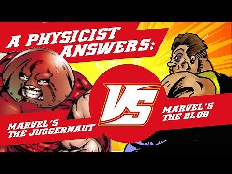 Unstoppable force Juggernaut versus immovable object The Blob, according to Physics