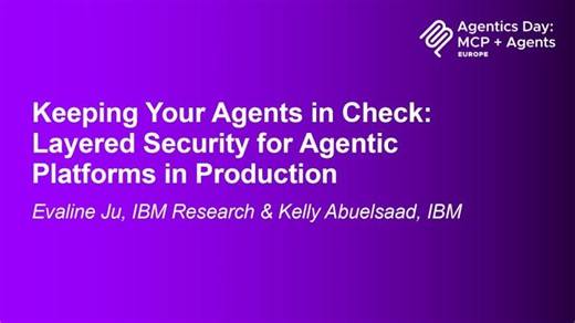 Keeping Your Agents in Check: Layered Security for Agentic Platform... Evaline Ju Kelly Abuelsaad | Xin-Kuan Yeh