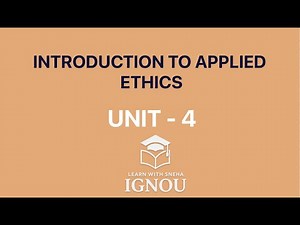 INTRODUCTION TO APPLIED ETHICS | Unit 4 BPYI - 101 IGNOU | EXPLANATION FOR EXAMS & ASSIGNMENTS
