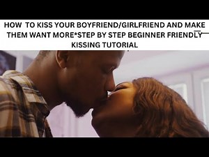 HOW TO KISS YOUR PARTNER AND MAKE THEM WANT MORE !!*STEP BY STEP KISSING TUTORIAL *