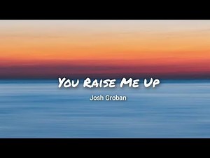 Josh Groban - You Raise Me Up Lyrics