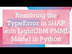 Resolving the TypeError in SHAP with LightGBM PMML Model in Python