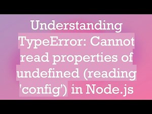 Understanding TypeError: Cannot read properties of undefined (reading 'config') in Node.js