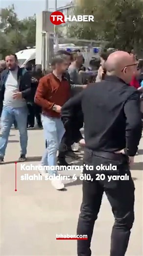 Kahramanmaraş'ta okula saldırı: 4 kişi hayatını kaybetti, 20 kişi yaralandı