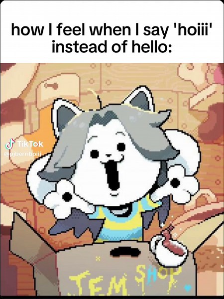 this is so me xD #temmie #hoi #tem #undertale #temmieflakes #temshop #unrelatable #dms #undertalememes #bigshot #bob #fypage #fyplol #4upage #feltcutemightdeletelater #Meme #MemeCut #CapCut