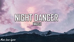 Imase - Night Dancer (Lyrics) https://www.youtube.com/watch?v=kagoEGKHZvU Follow Imase: Instagram：https://www.instagram.com/imase11_9/ Twitter：https://twitter.com/imase_1109 TikTok：https://www.tiktok.com/@imase119 Copyright issues: musicloverlyrics143@gmail.com | Music Lover Lyrics