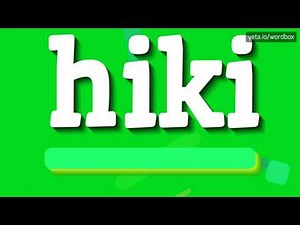 HOW TO SAY HIKI?