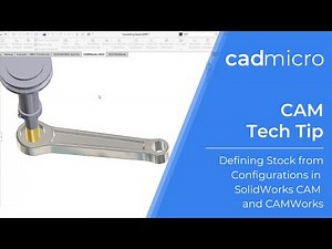 Tech Tip: Defining Stock from Configurations in SolidWorks CAM and CAMWorks