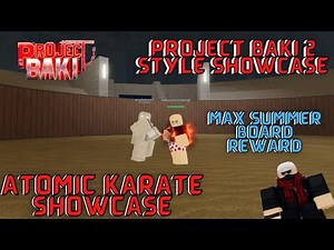 PROJECT BAKI 2!!! ATOMIC KARATE SHOWCASE!!! SUMMERBOARD STYLE REWARD!!!