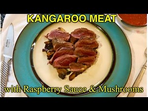 How to Cook Kangaroo Meat with Raspberry Sauce & Mushrooms