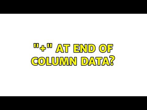 "+" at end of column data? (3 Solutions!!)