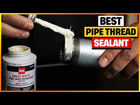 Best Pipe Thread Sealant 2025 [Top 6 Pipe Thread Sealant Review]