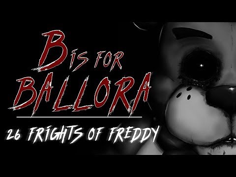 B is for Ballora - Five Nights at Freddy's Creepypasta Stories (26 Frights of Freddy)